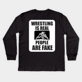 wrestling is real people are fake Kids Long Sleeve T-Shirt